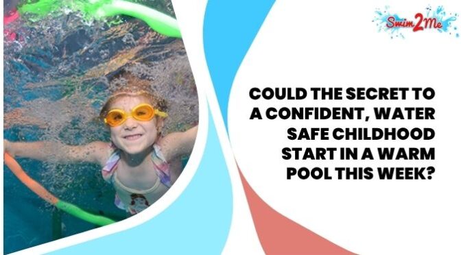 Could the Secret to a Confident, Water Safe Childhood Start in a Warm Pool This Week?